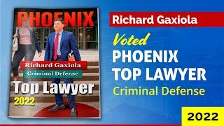 Phoenix Top Lawyer 2022 - Criminal Defense Lawyer Richard Gaxiola