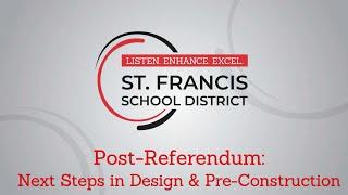 St. Francis School District - Post-Referendum: Next Steps in Design & Pre-Construction