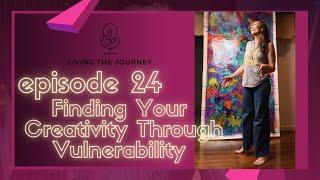 Episode 24: Finding Your Creativity Through Vulnerability and Inspo.