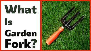 What are Garden Forks? || What is a garden fork used for?