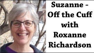 Suzanne - Off the Cuff with Roxanne Richardson Part 2