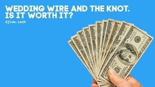 Wedding Wire and The Knot. Is it worth it?