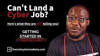 What they are NOT telling you about getting into Cybersecurity!!! - Why you can't land a Cyber Job.