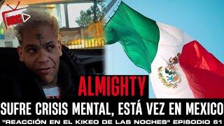 Almighty sufre crisis mental, esta vez en #mexico