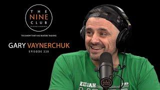 Gary Vaynerchuk | The Nine Club With Chris Roberts - Episode 230