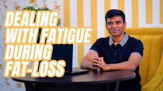 Dealing with fatigue during fat loss | Coach Gnanaraju | Nutrition Fat loss