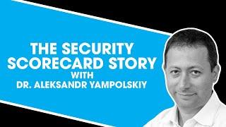 The Security Scorecard Story with Dr. Aleksandr Yampolskiy