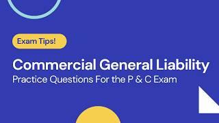 Answering Commercial General Liability Questions for the Property and Casualty Exam