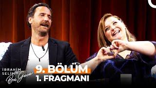 İbrahim Selim ile Bu Gece 9. Bölüm 1. Fragmanı | Fırat Çelik, Gözde Seda Altuner