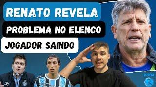 RENATO REVELA PROBLEMA NO ELENCO | JOGADOR SAINDO PRA CLUBE DO BRASIL | GRÊMIO MOBILIZADO