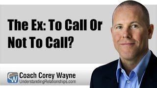 The Ex: To Call Or Not To Call?