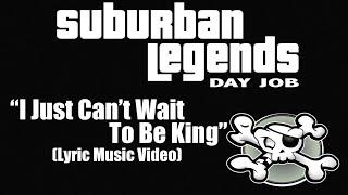 "I Just Can't Wait To Be King" Suburban Legends Day Job (Lyric Music Video)