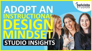 How to Adopt an Instructional Design Mindset | Belvista Studios' Insights