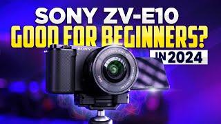 SONY ZV-E10 | Good for Beginners in 2024?