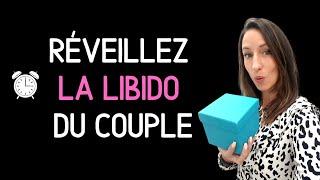 Comment réveiller LA LIBIDO DU COUPLE : 3 CONSEILS