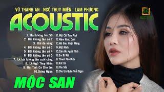 Tuyển Tập Nhạc Vũ Thành An, Ngô Thuỵ Miên, Lam Phương Acoustic - Mộc San