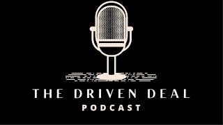 The Driven Deal - Episode 4 - Joshua Berngard