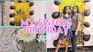 Birthday vlog || Sister’s birthday 