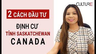 Hai cách đầu tư tốt nhất để Định Cư Canada, tỉnh Saskatchewan | Coming To Canada