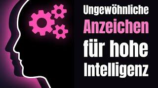 9 Ungewöhnliche Anzeichen für hohe Intelligenz