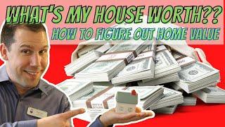 What's my house WORTH ? : How to figure out home value!