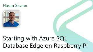 2021 Data.SQL.Saturday.LA presents: Starting with Azure SQL DB Edge on Raspberry Pi