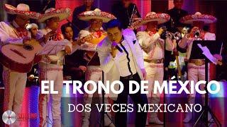 El Trono De México - Dos Veces Mexicano (Popurrí)