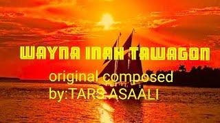 WAYNA  INAH TAWAGON by:TARS ASAALI