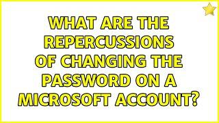 What are the repercussions of changing the password on a Microsoft Account? (3 Solutions!!)