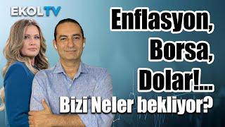 Enflasyon, Borsa, Dolar!... Bizi Neler bekliyor?