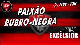 [LIVE] - ESTREIA DO PROGRAMA PAIXÃO RUBRO-NEGRA PELA RÁDIO EXCELSIOR 106.1 FM!