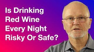 Is Drinking Red Wine Every Night Risky or Safe?