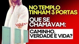 AS TRÊS PORTAS DO TEMPLO: Caminho, verdade e vida! Esse é o significado correto desse texto?