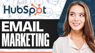 HubSpot Email Marketing Tutorial: How To Create Email Campaigns In HubSpot