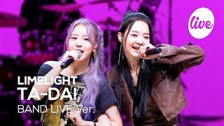 [4K] LIMELIGHT - “TA-DA!” Band LIVE Concert [it's Live] K-POP live music show