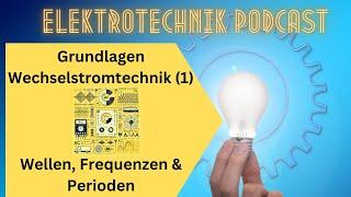 Grundlagen Wechselstromtechnik 1 – Wellen, Frequenzen und Perioden!