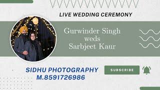 LIVE WEDDING CEREMONY | GURWINDER SINGH & SARBJEET KAUR | SIDHU PHOTOGRAPHY M.8591726986