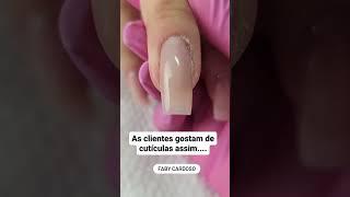 As clientes gostam de cutículas assim! Por Faby Cardoso