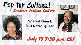 Pop the Culture with Special Guest, 313 Retro Queen!