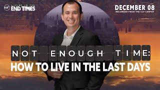 NOT ENOUGH TIME: How to Live in the Last Days | Paul Tan-Chi | December 8, 2024