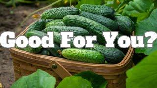 Are Cucumbers Really Good For You?