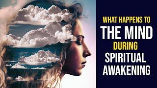 What Happens to the Mind In Spiritual Awakening? It Changes Beyond Recognition!