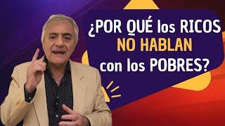 ¿POR QUÉ los RICOS NO HABLAN con los  POBRES?