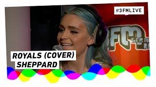 Sheppard - Royals (Lorde cover) | 3FM Live