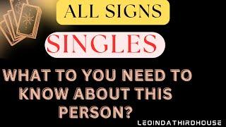 ALL SIGNS ”SINGLES!!! WHAT DO YOU NEED TO KNOW ABOUT THIS PERSON?”