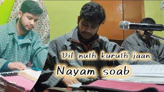 Dil nuth kuruth jaan || Sajad Maqbool || nayam soab || contact no. 6005043032