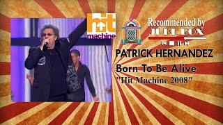 PATRICK HERNANDEZ - Born To Be Alive [Hit Machine 2008]