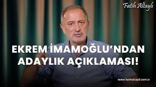 Fatih Altaylı yorumluyor: Ekrem İmamoğlu'ndan adaylık açıklaması?