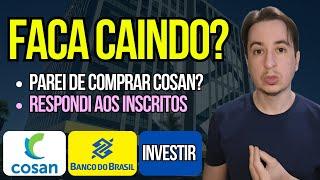 Parei com Cosan Csan3? Bbas3 Banco do Brasil no Fundo? Como investir R$500? Casa ou Investir?