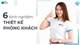 6 KINH NGHIỆM THIẾT KẾ NỘI THẤT PHÒNG KHÁCH CỰC HỮU ÍCH